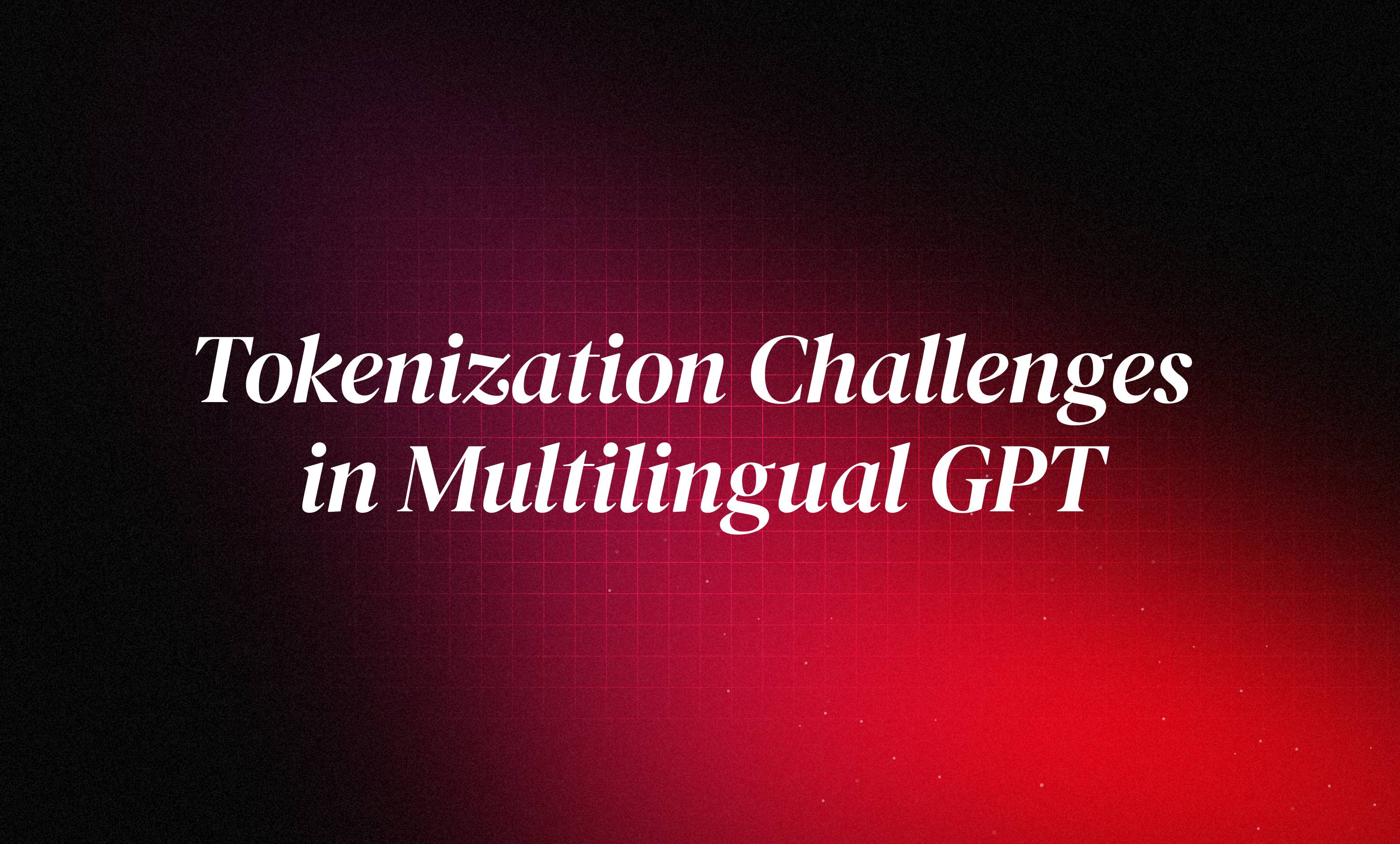Tokenization Challenges in Multilingual GPT